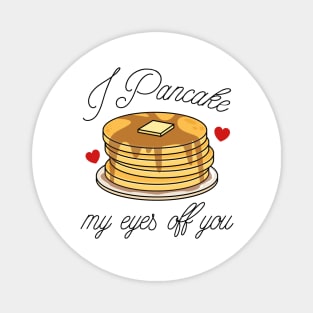 I Pancake My Eyes Off You Magnet